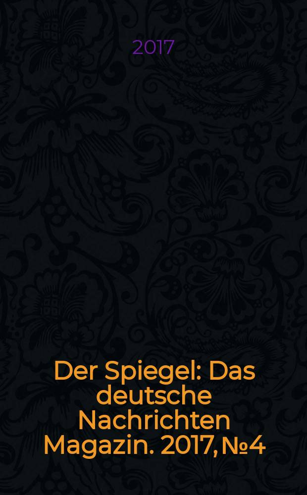 Der Spiegel : Das deutsche Nachrichten Magazin. 2017, № 4