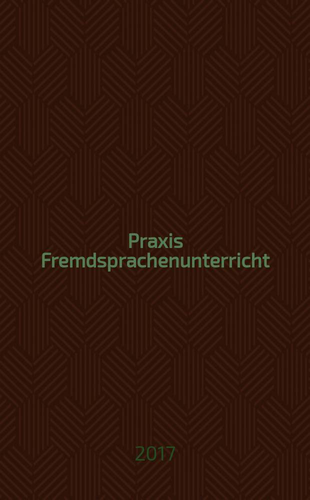 Praxis Fremdsprachenunterricht : die Zeitschrift für das Lehren und Lernen fremder Sprachen Hervorgegangen aus Praxis des neusprachlichen Unterrichts und Fremdsprachenunterricht. 2017, № 2