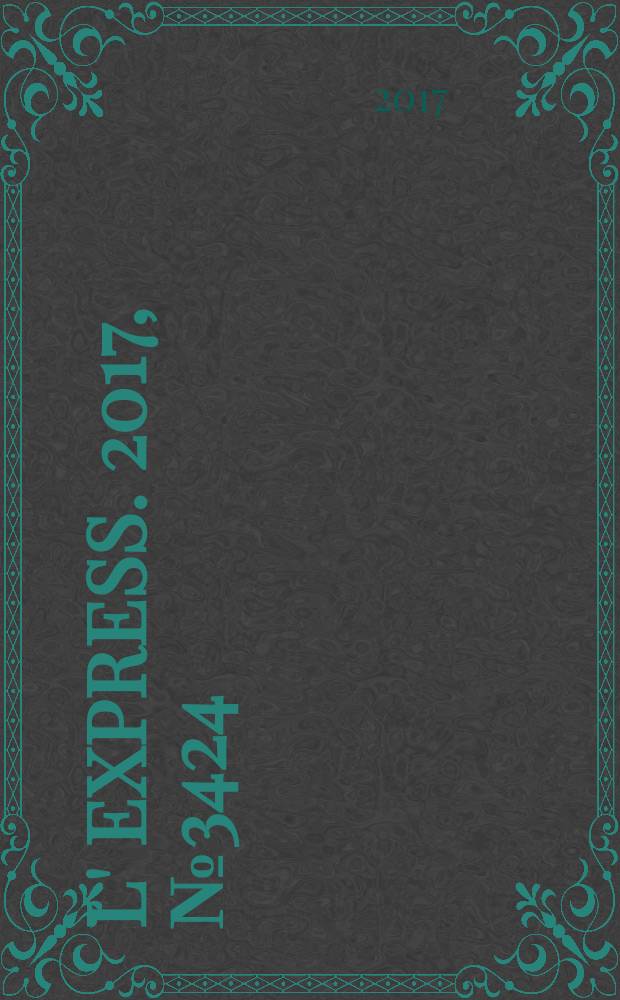 L' Express. 2017, № 3424