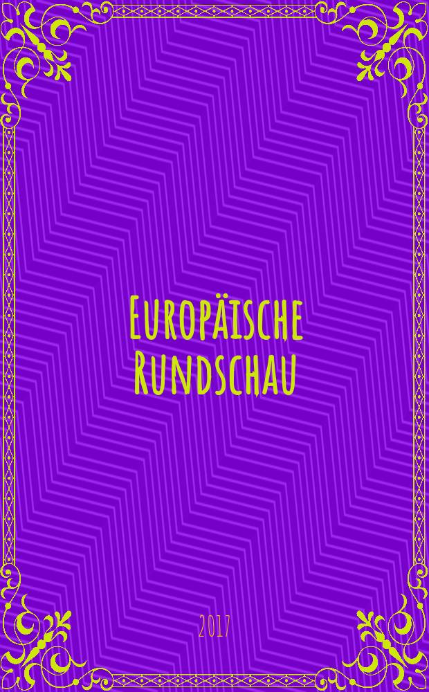 Europäische Rundschau : Vierteljahresztschr. für Politik, Wirtschaft u. Zeitgeschichte. Jg. 45 2017, № 1