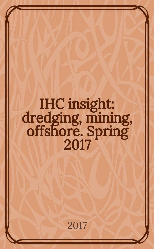 IHC insight : dredging, mining, offshore. Spring 2017