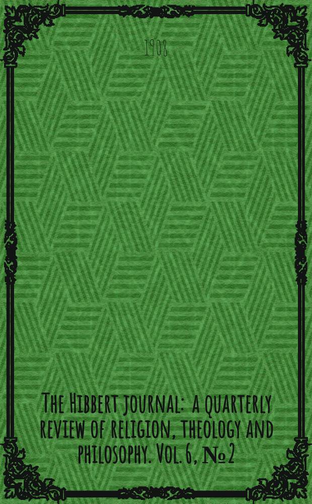 The Hibbert journal : a quarterly review of religion, theology and philosophy. Vol. 6, № 2 (22)