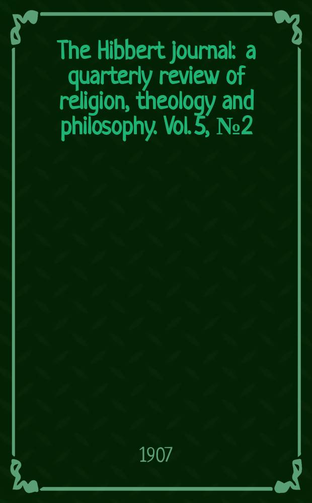 The Hibbert journal : a quarterly review of religion, theology and philosophy. Vol. 5, № 2 (18)
