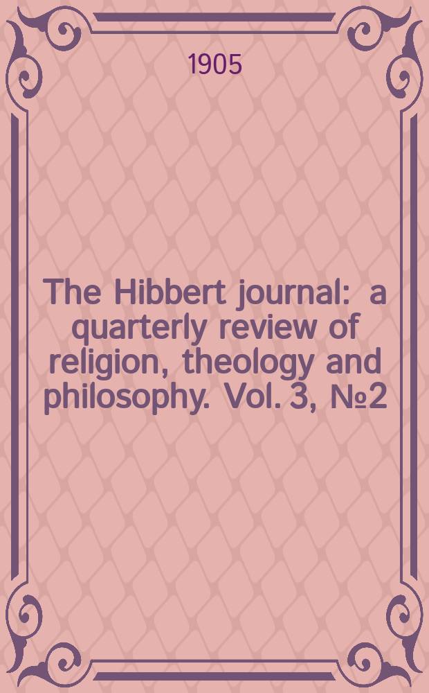 The Hibbert journal : a quarterly review of religion, theology and philosophy. Vol. 3, № 2 (10)