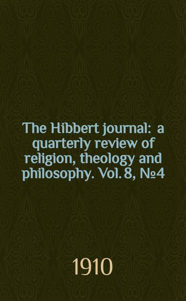 The Hibbert journal : a quarterly review of religion, theology and philosophy. Vol. 8, № 4 (32)