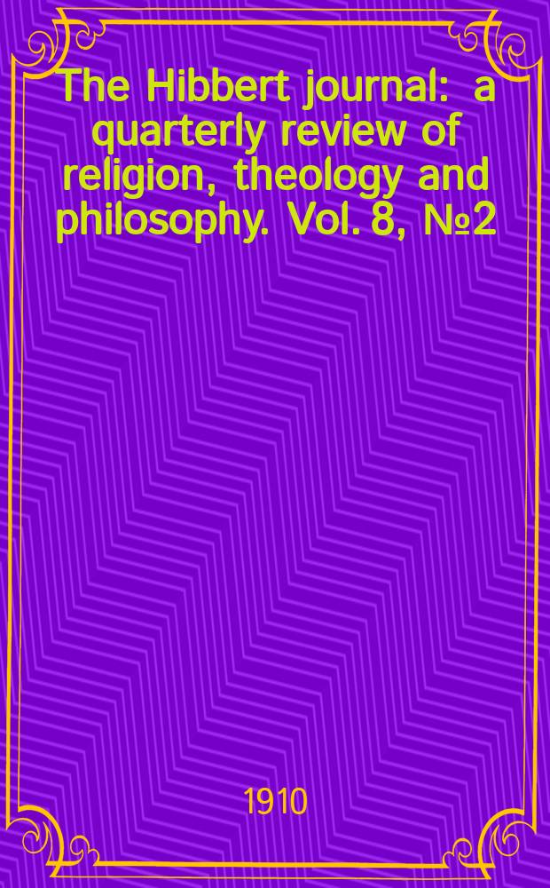 The Hibbert journal : a quarterly review of religion, theology and philosophy. Vol. 8, № 2 (30)