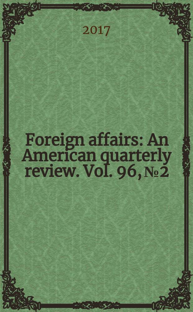 Foreign affairs : An American quarterly review. Vol. 96, №2