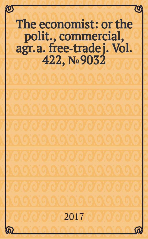 The economist : or the polit., commercial, agr. a. free-trade j. Vol. 422, № 9032