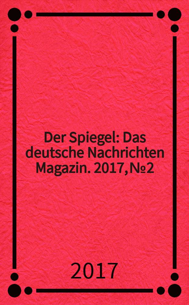 Der Spiegel : Das deutsche Nachrichten Magazin. 2017, № 2