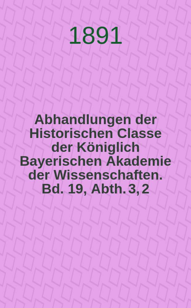 Abhandlungen der Historischen Classe der Königlich Bayerischen Akademie der Wissenschaften. Bd. 19, Abth. 3, [2] : 1890/1891. Ueber die Verfassung der französischen Waldesier in der älteren Zeit = Об уставе французских вальденсов в ранний период