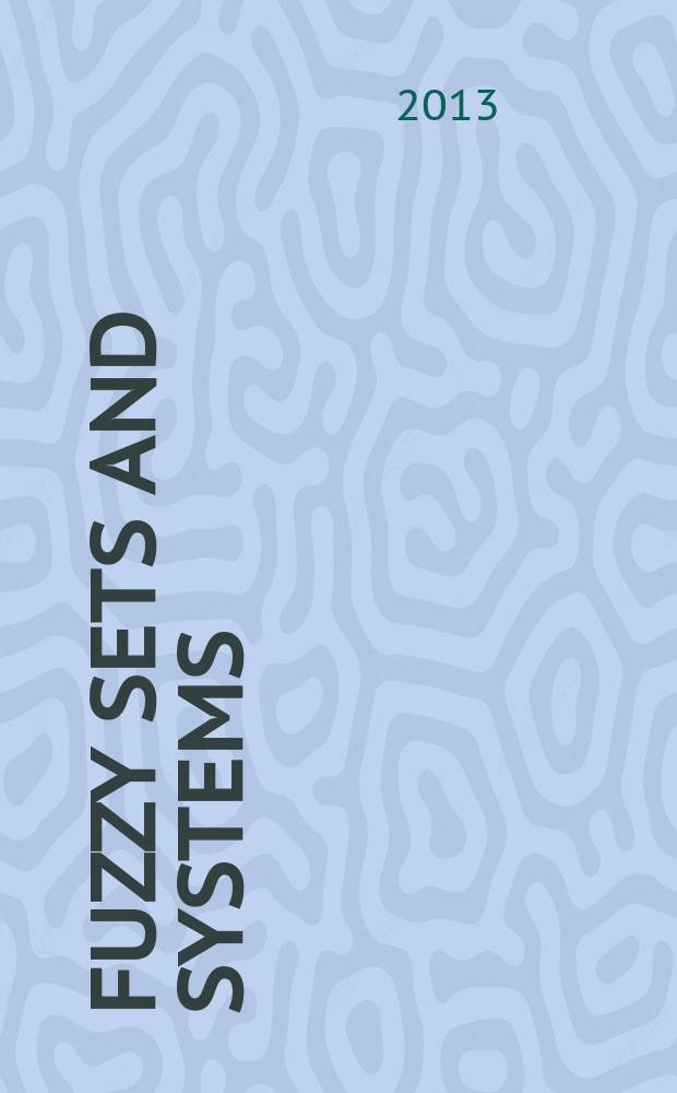 Fuzzy sets and systems : International journal of soft computing and intelligence Offic. publ. of the International fuzzy system association. Vol. 231