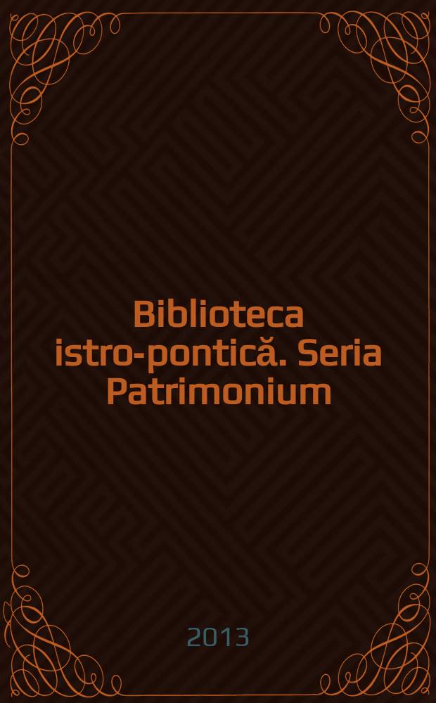 Biblioteca istro-pontică. Seria Patrimonium = Истро-понтийская библиотека. Серия Патримониум