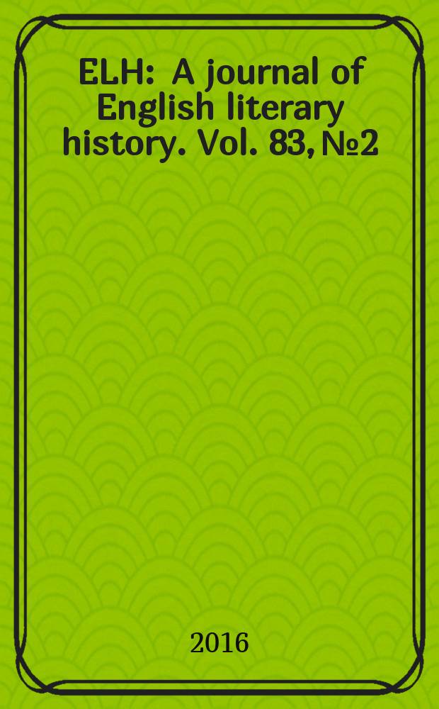 ELH : A journal of English literary history. Vol. 83, № 2