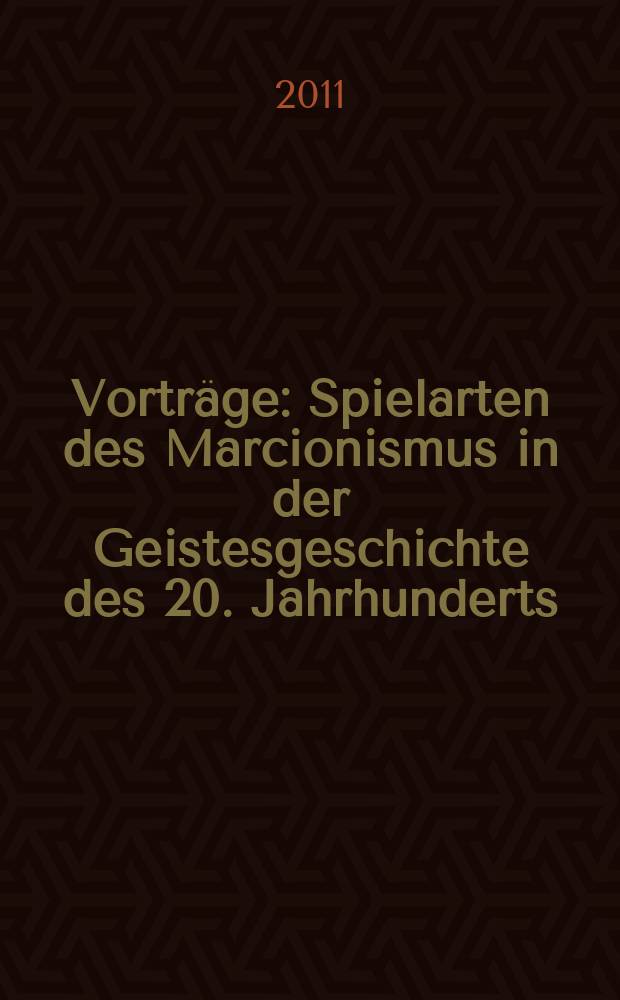 Vortr&auml;ge : Spielarten des Marcionismus in der Geistesgeschichte des 20. Jahrhunderts = Разновидности маркионизма в интеллектуальной истории 20-го века