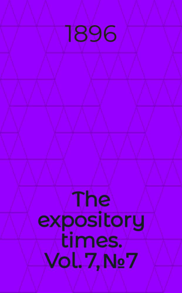 The expository times. Vol. 7, № 7