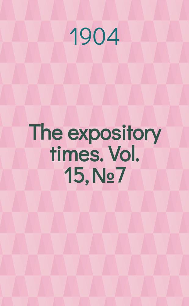 The expository times. Vol. 15, № 7