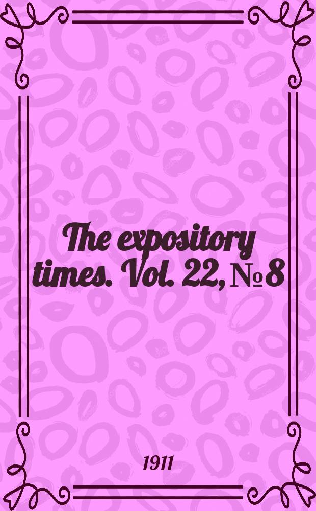 The expository times. Vol. 22, № 8