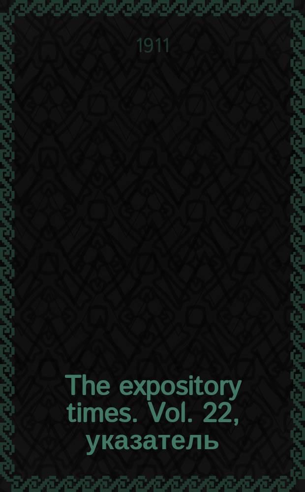 The expository times. Vol. 22, указатель