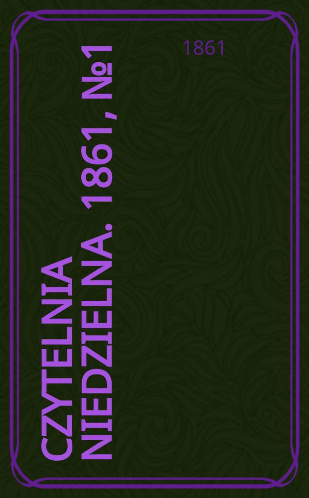 Czytelnia niedzielna. 1861, № 1