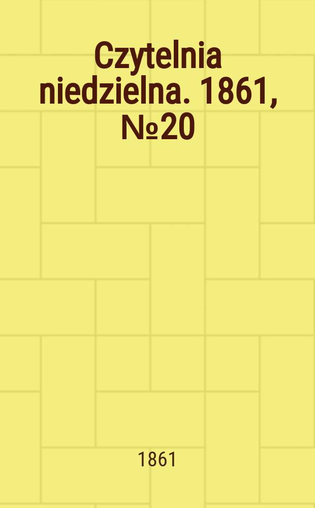 Czytelnia niedzielna. 1861, № 20