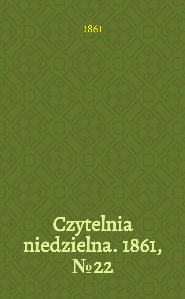 Czytelnia niedzielna. 1861, № 22