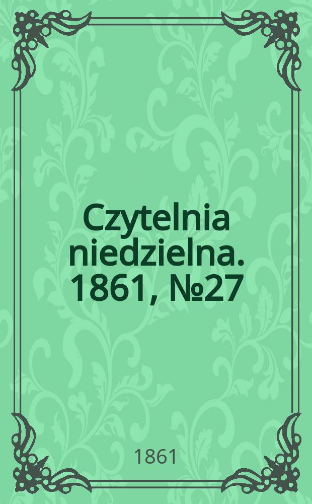 Czytelnia niedzielna. 1861, № 27