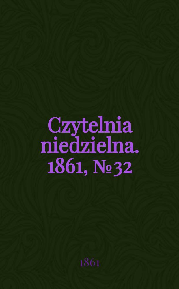 Czytelnia niedzielna. 1861, № 32