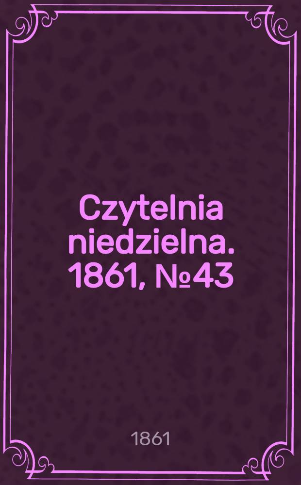 Czytelnia niedzielna. 1861, № 43