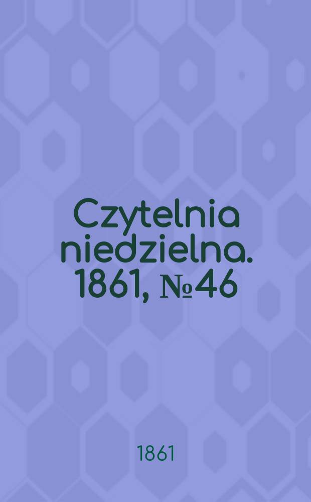 Czytelnia niedzielna. 1861, № 46