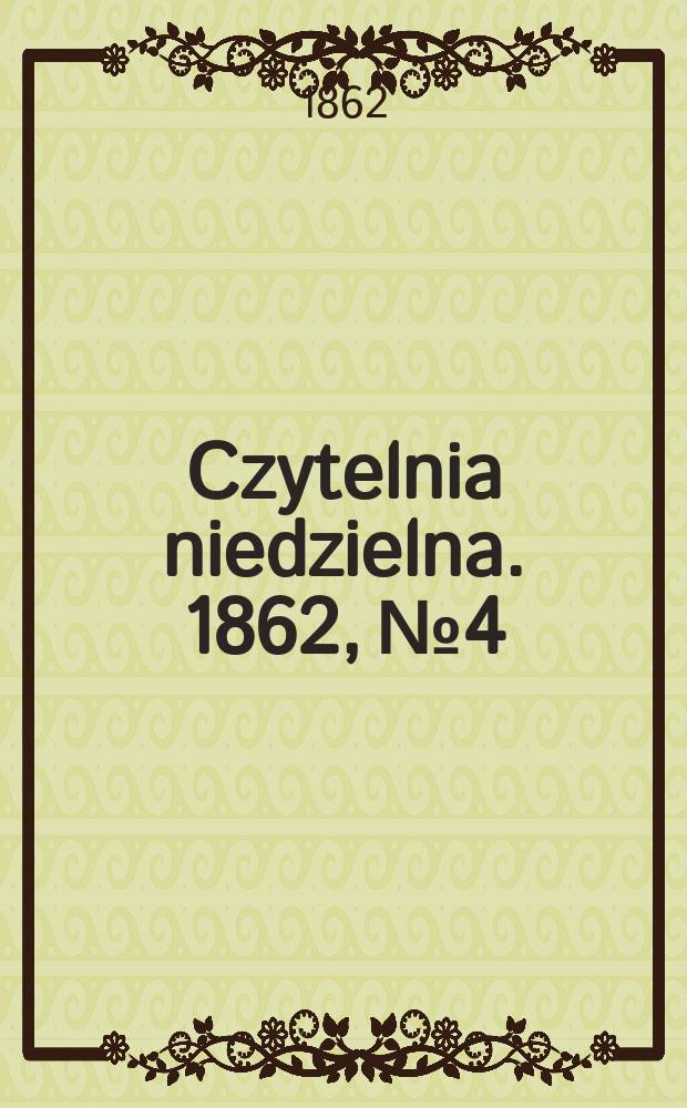 Czytelnia niedzielna. 1862, № 4