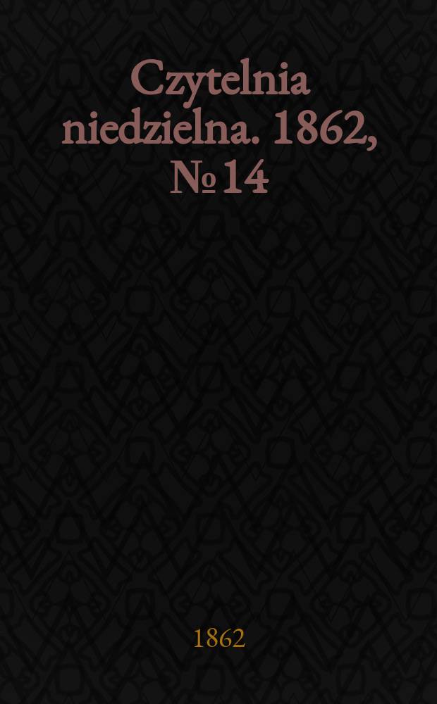 Czytelnia niedzielna. 1862, № 14