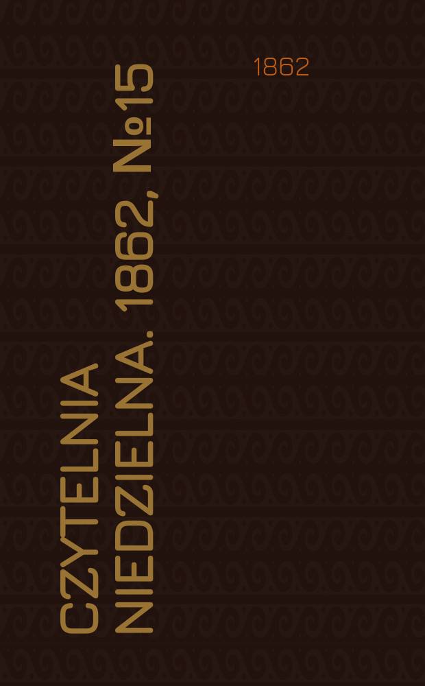 Czytelnia niedzielna. 1862, № 15