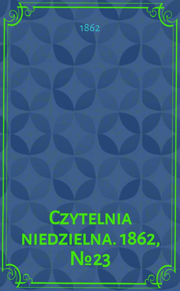 Czytelnia niedzielna. 1862, № 23