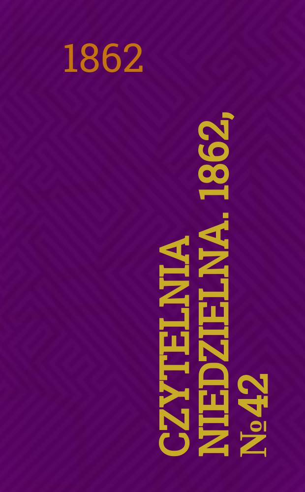 Czytelnia niedzielna. 1862, № 42
