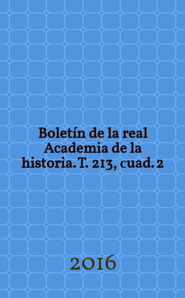 Boletín de la real Academia de la historia. T. 213, сuad. 2