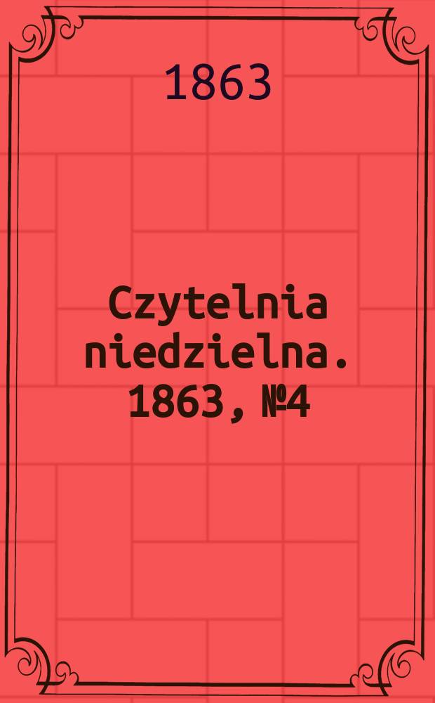 Czytelnia niedzielna. 1863, № 4