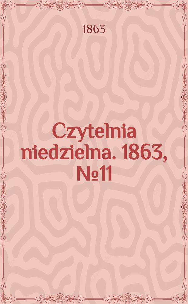 Czytelnia niedzielna. 1863, № 11