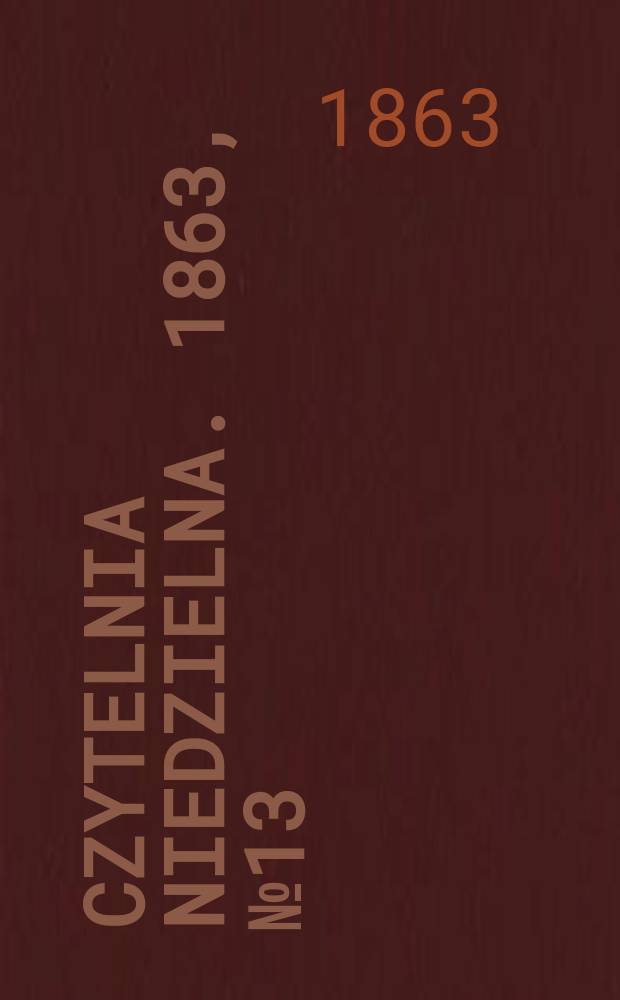 Czytelnia niedzielna. 1863, № 13