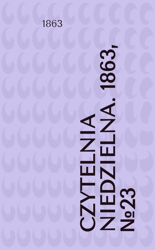 Czytelnia niedzielna. 1863, № 23