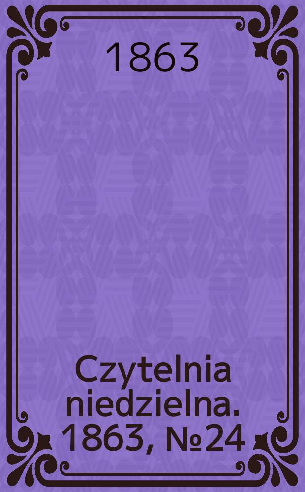 Czytelnia niedzielna. 1863, № 24