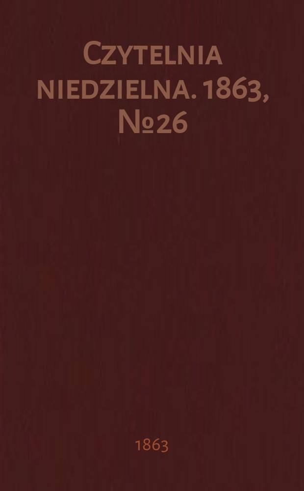 Czytelnia niedzielna. 1863, № 26