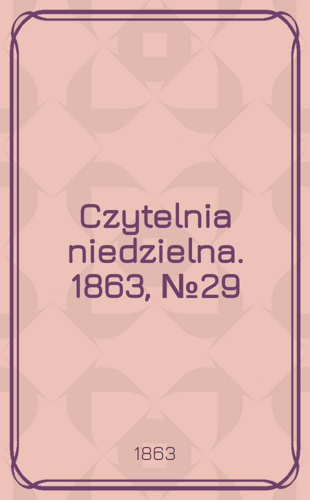Czytelnia niedzielna. 1863, № 29