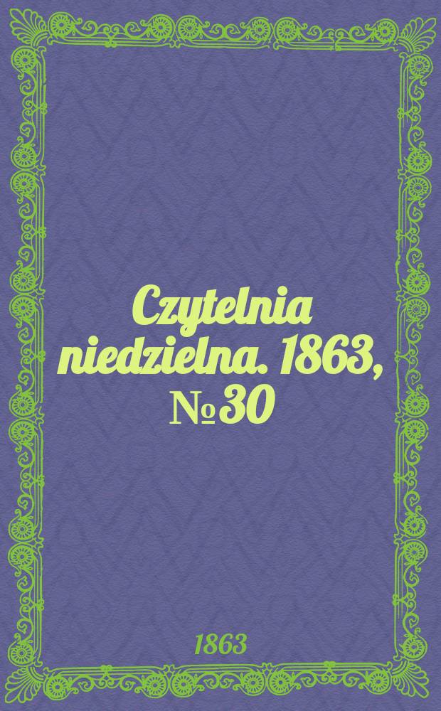 Czytelnia niedzielna. 1863, № 30