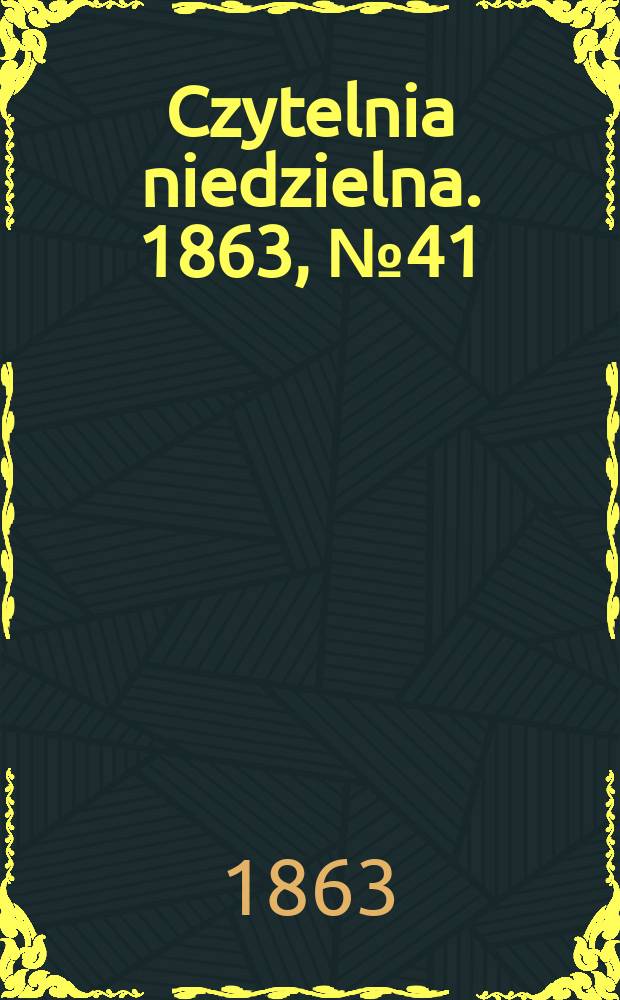 Czytelnia niedzielna. 1863, № 41
