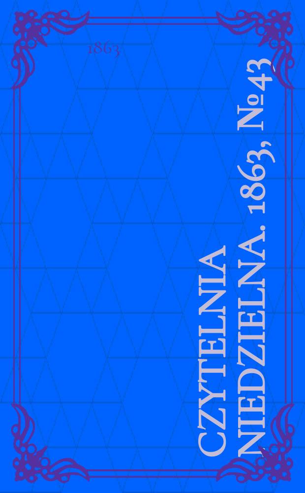 Czytelnia niedzielna. 1863, № 43