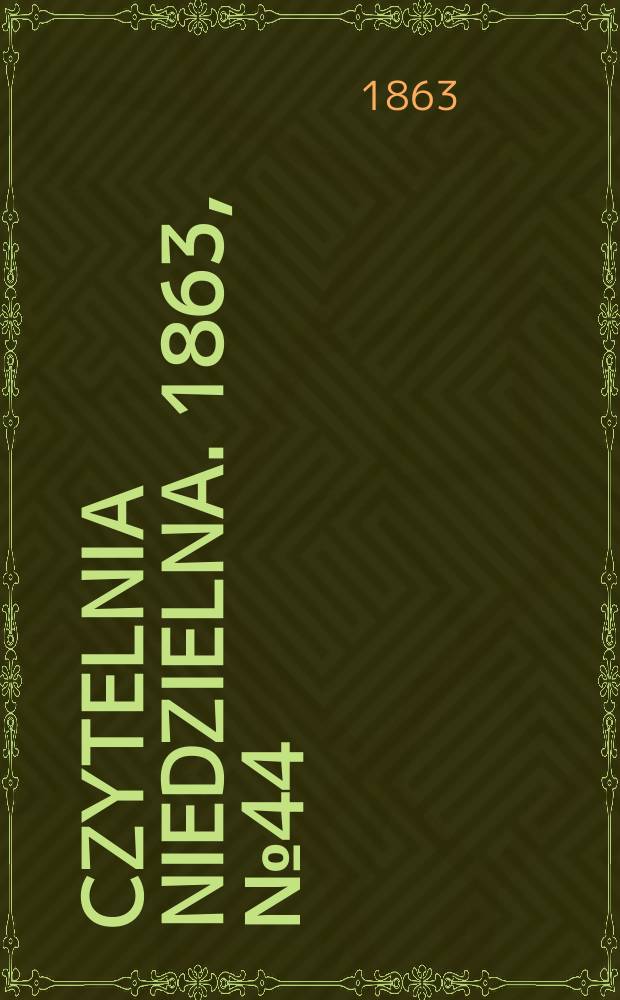 Czytelnia niedzielna. 1863, № 44