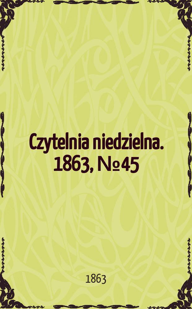 Czytelnia niedzielna. 1863, № 45