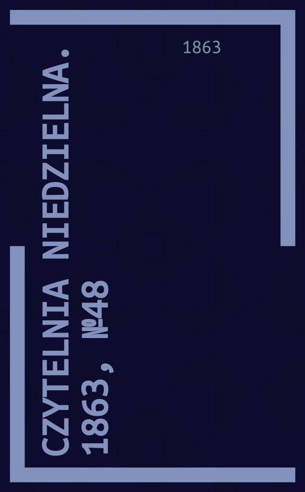 Czytelnia niedzielna. 1863, № 48