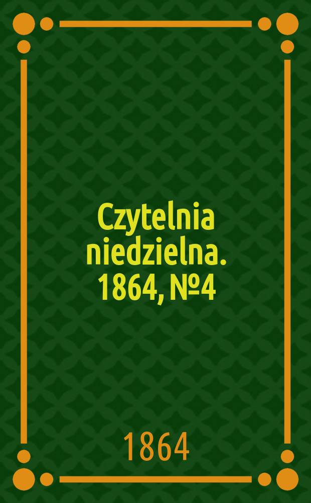Czytelnia niedzielna. 1864, № 4