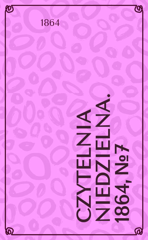 Czytelnia niedzielna. 1864, № 7